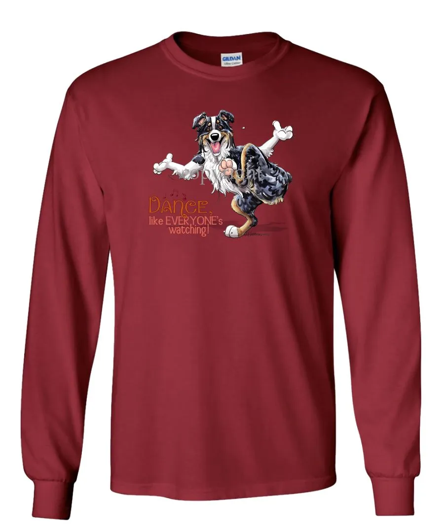 Australian Shepherd  Black Tri - Dance Like Everyones Watching - Long Sleeve T-Shirt