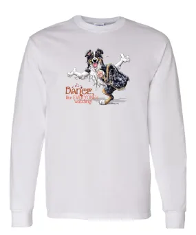 Australian Shepherd  Black Tri - Dance Like Everyones Watching - Long Sleeve T-Shirt