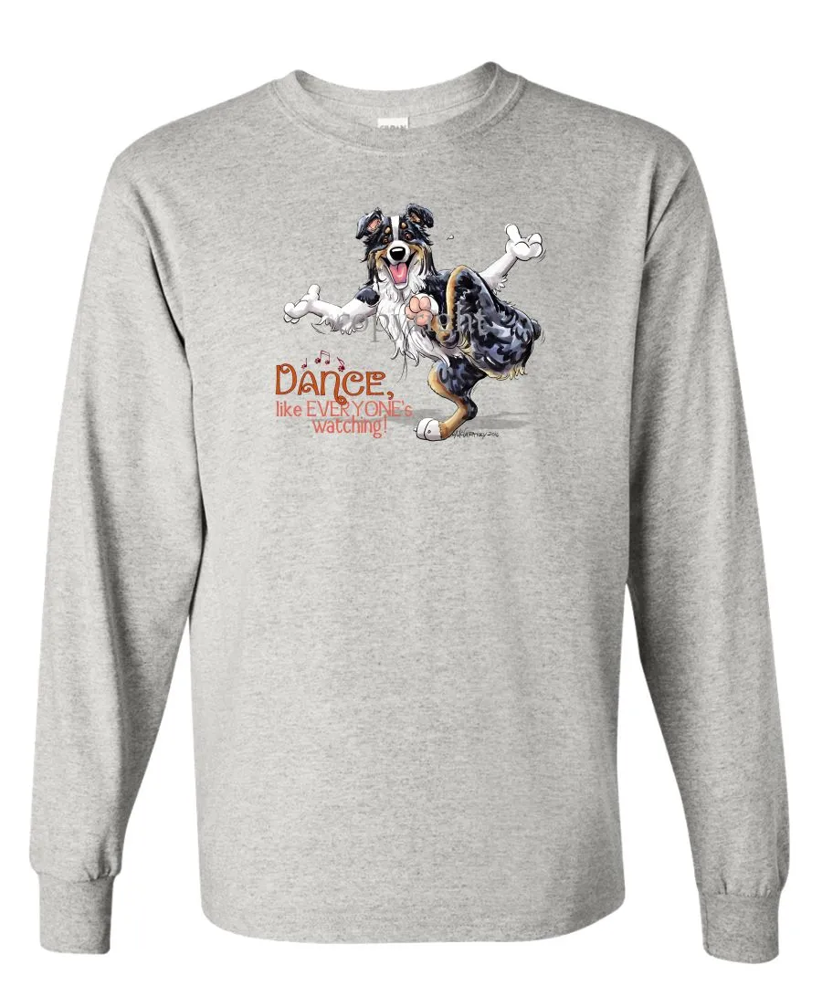 Australian Shepherd  Black Tri - Dance Like Everyones Watching - Long Sleeve T-Shirt