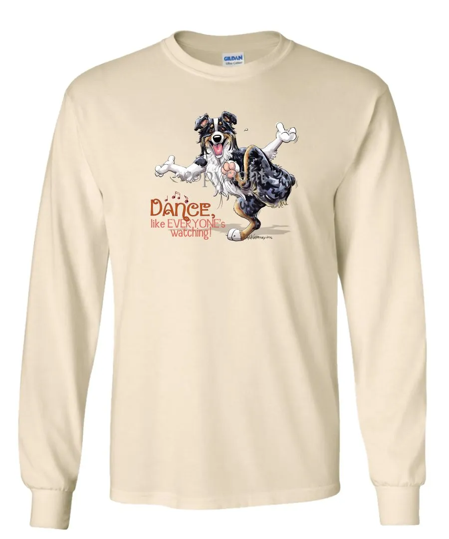 Australian Shepherd  Black Tri - Dance Like Everyones Watching - Long Sleeve T-Shirt