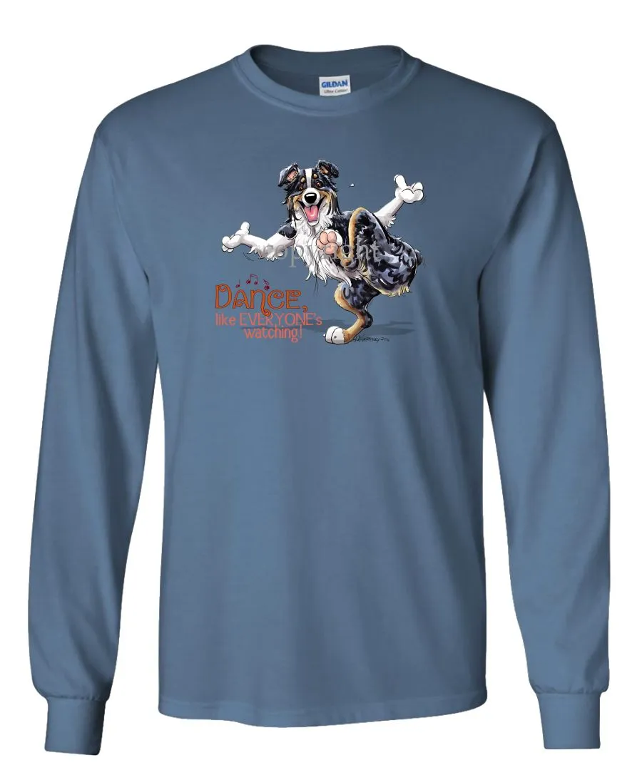 Australian Shepherd  Black Tri - Dance Like Everyones Watching - Long Sleeve T-Shirt