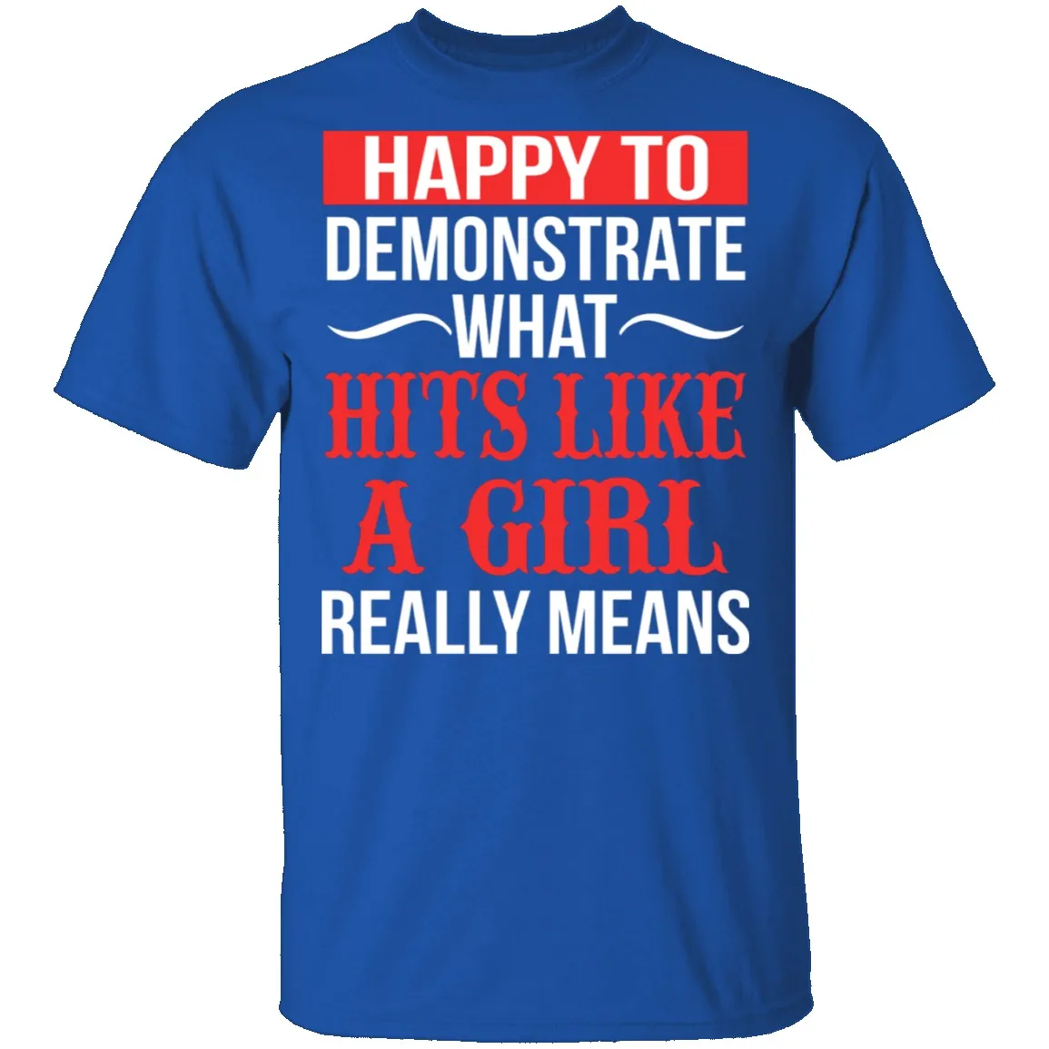 Happy To Demonstrate What Hit Like A Girl Really Means T-Shirt