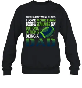 I Love More Than Being A Seattle Seahawks Fan Being A Dad Football Sweatshirt