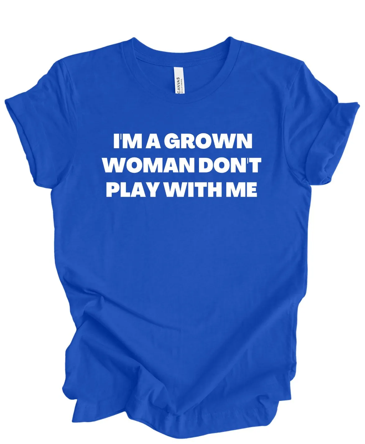 I'm A Grown Women Don't Play With Me T-Shirt