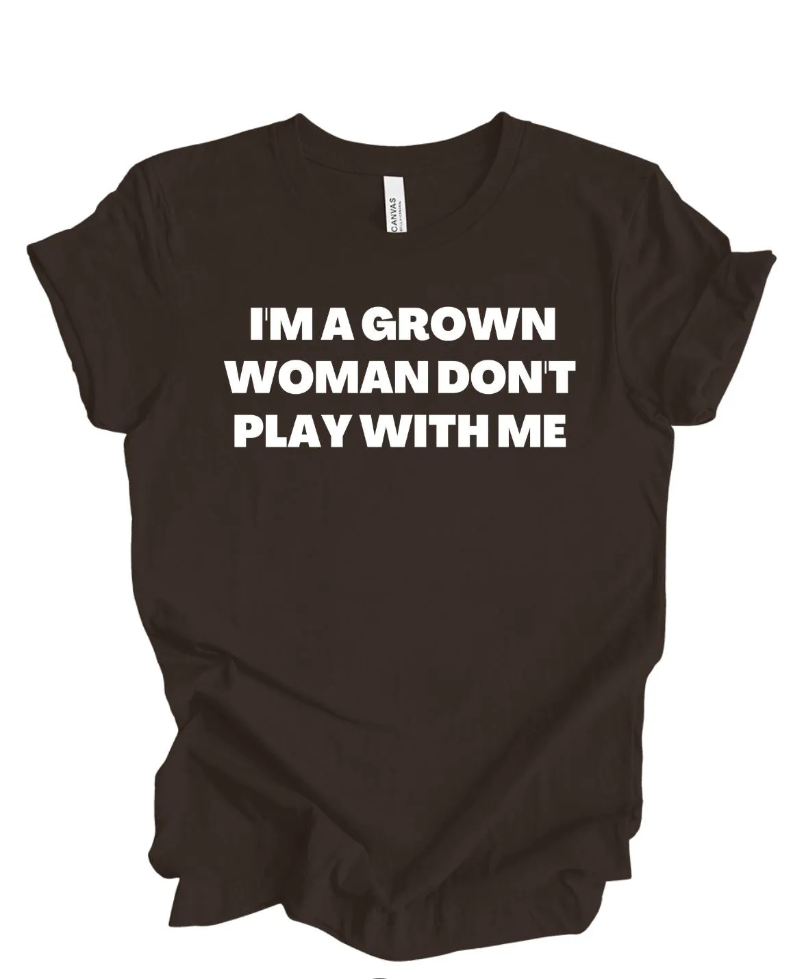 I'm A Grown Women Don't Play With Me T-Shirt