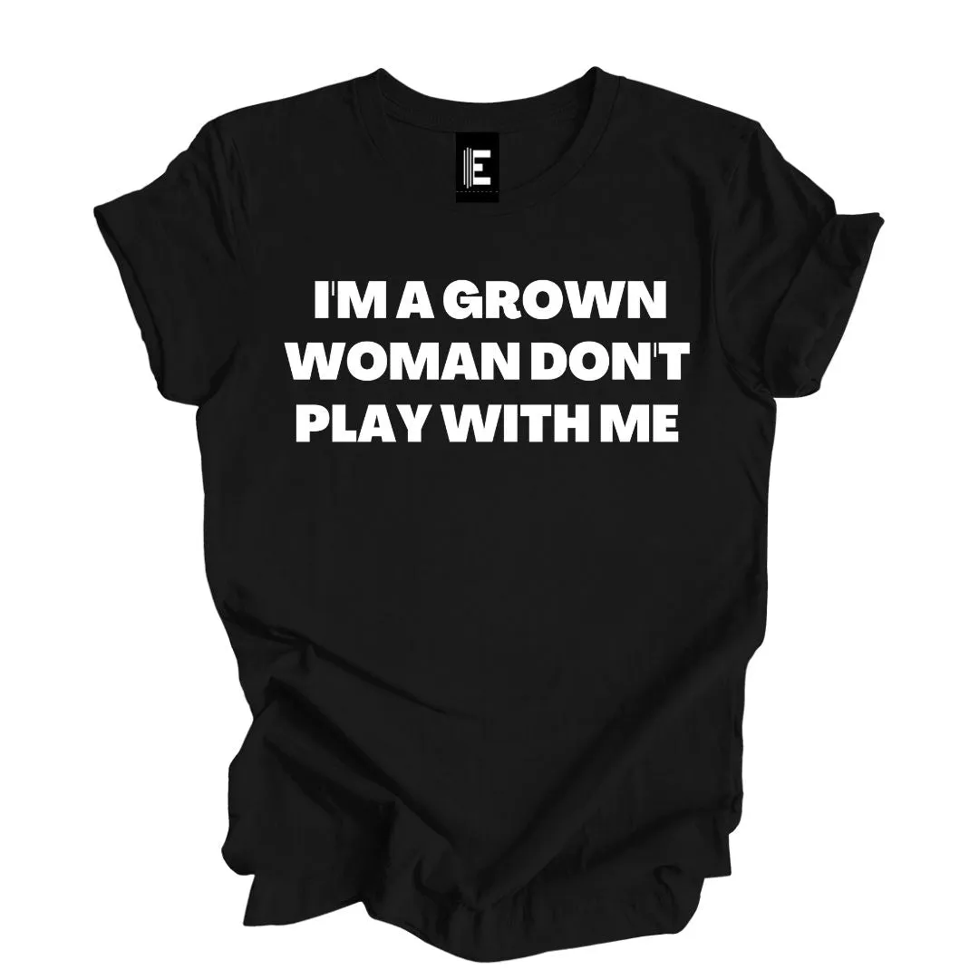 I'm A Grown Women Don't Play With Me T-Shirt